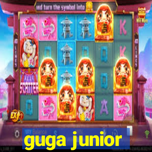 guga junior